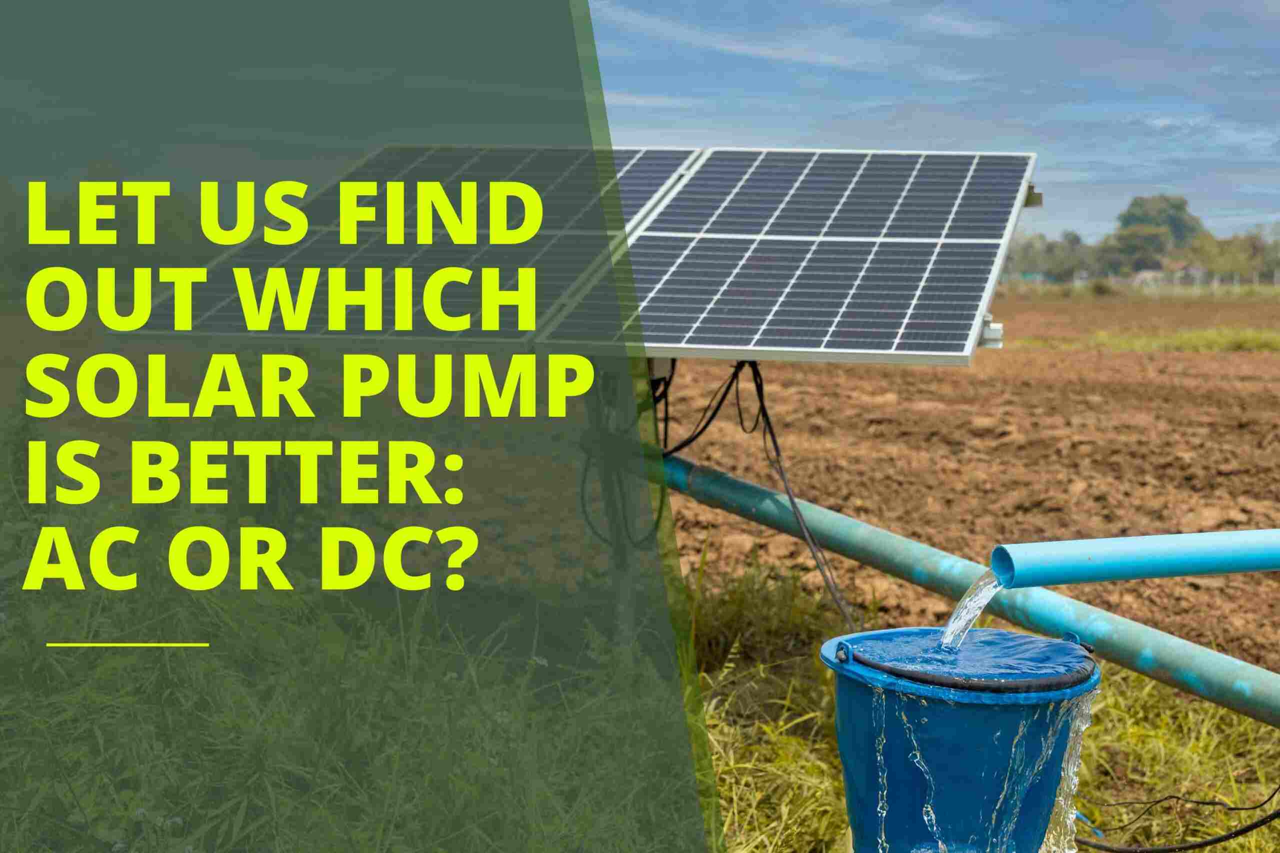Solar AC DC Water Pump – Which is Better Between Two?