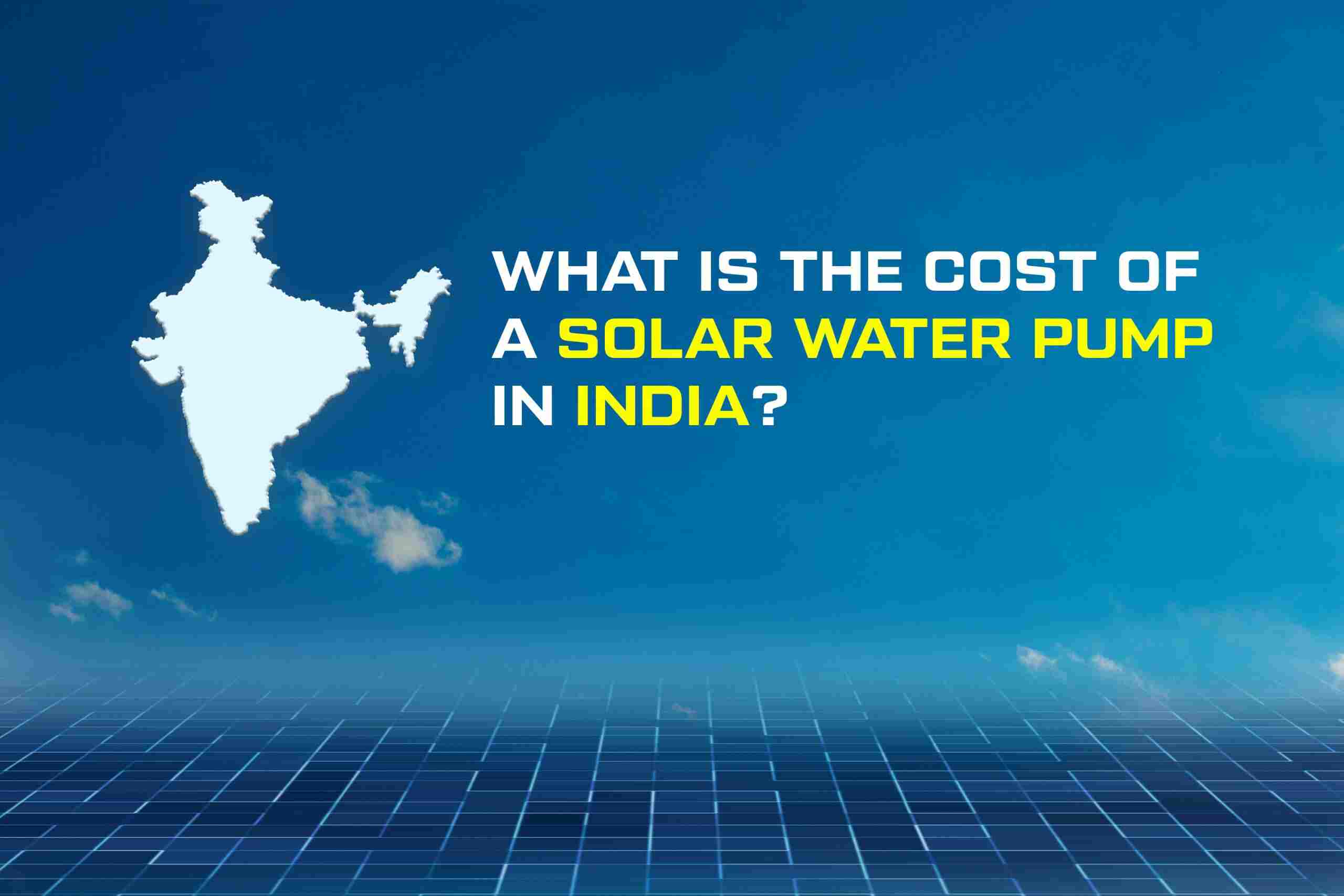 What Is the Cost of a Solar Water Pump in India?