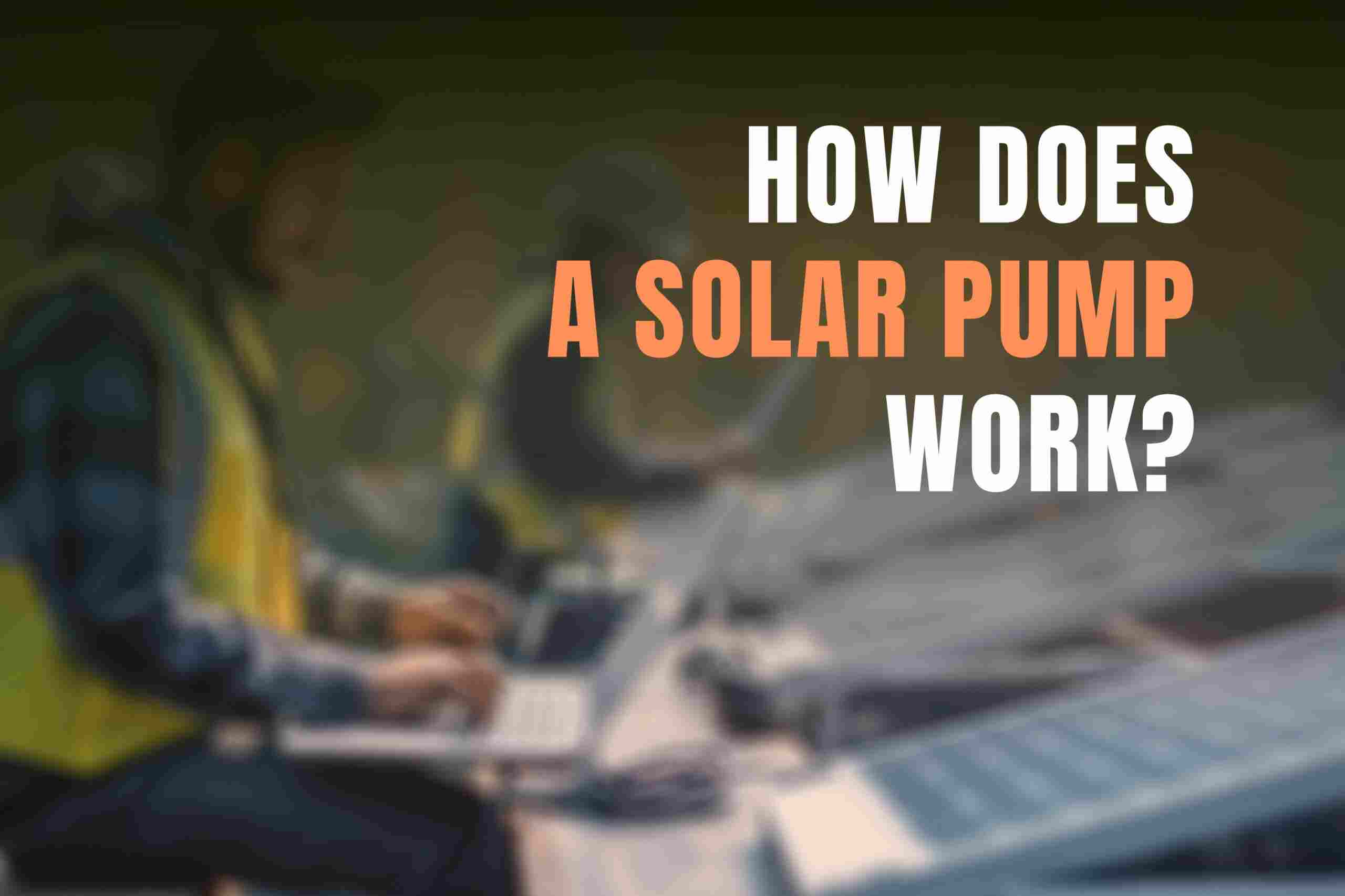How Does a Solar Pump Work?