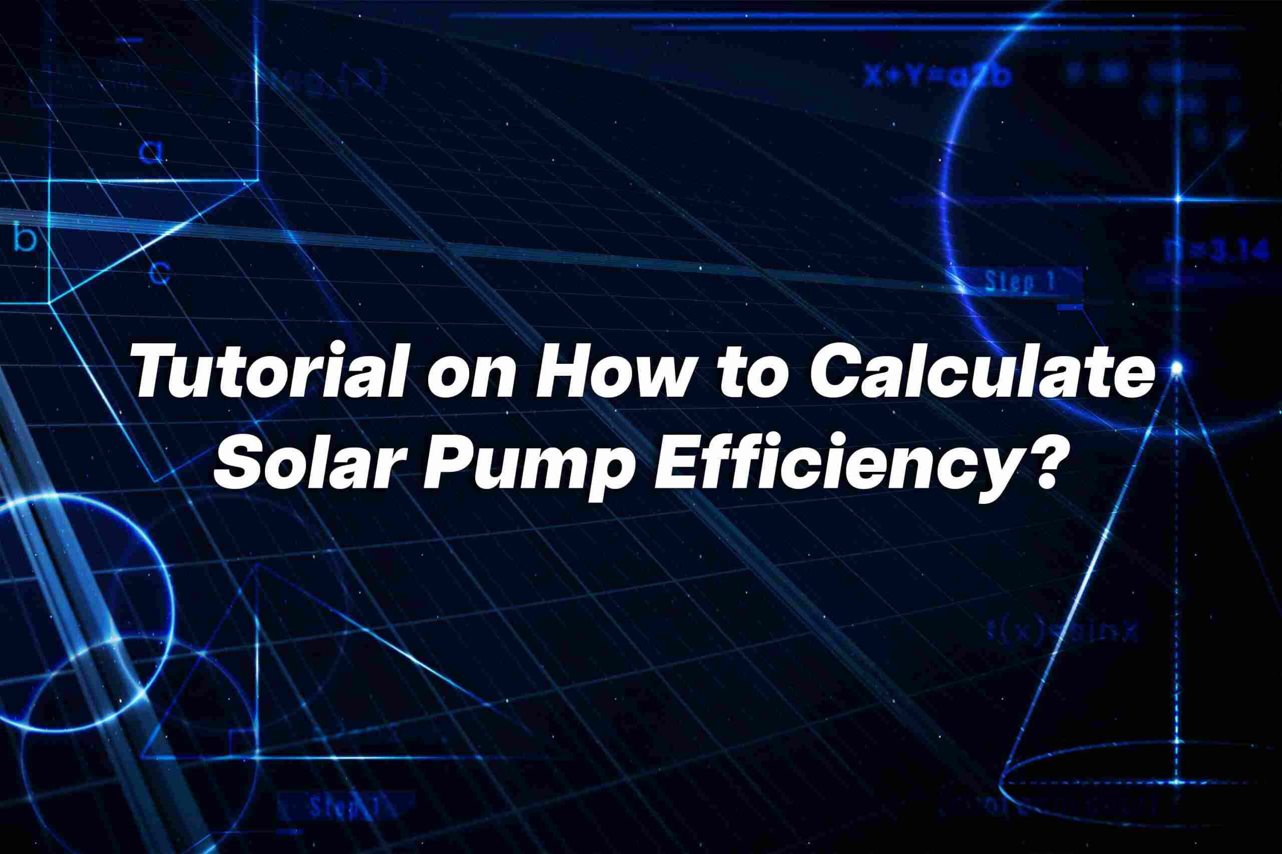 Tutorial on How to Calculate Solar Pump Efficiency?