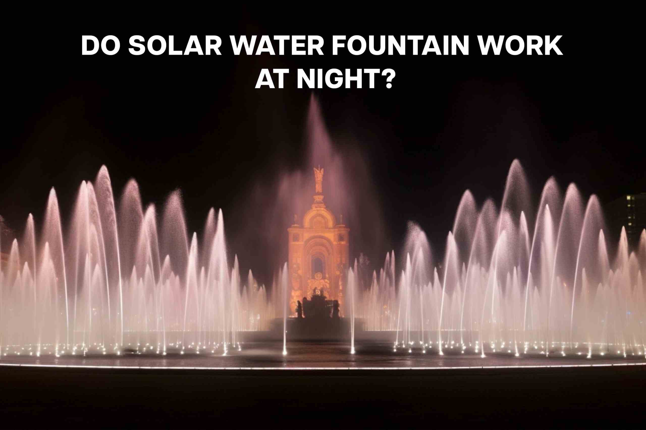  Do Solar Water Fountain Work at Night?