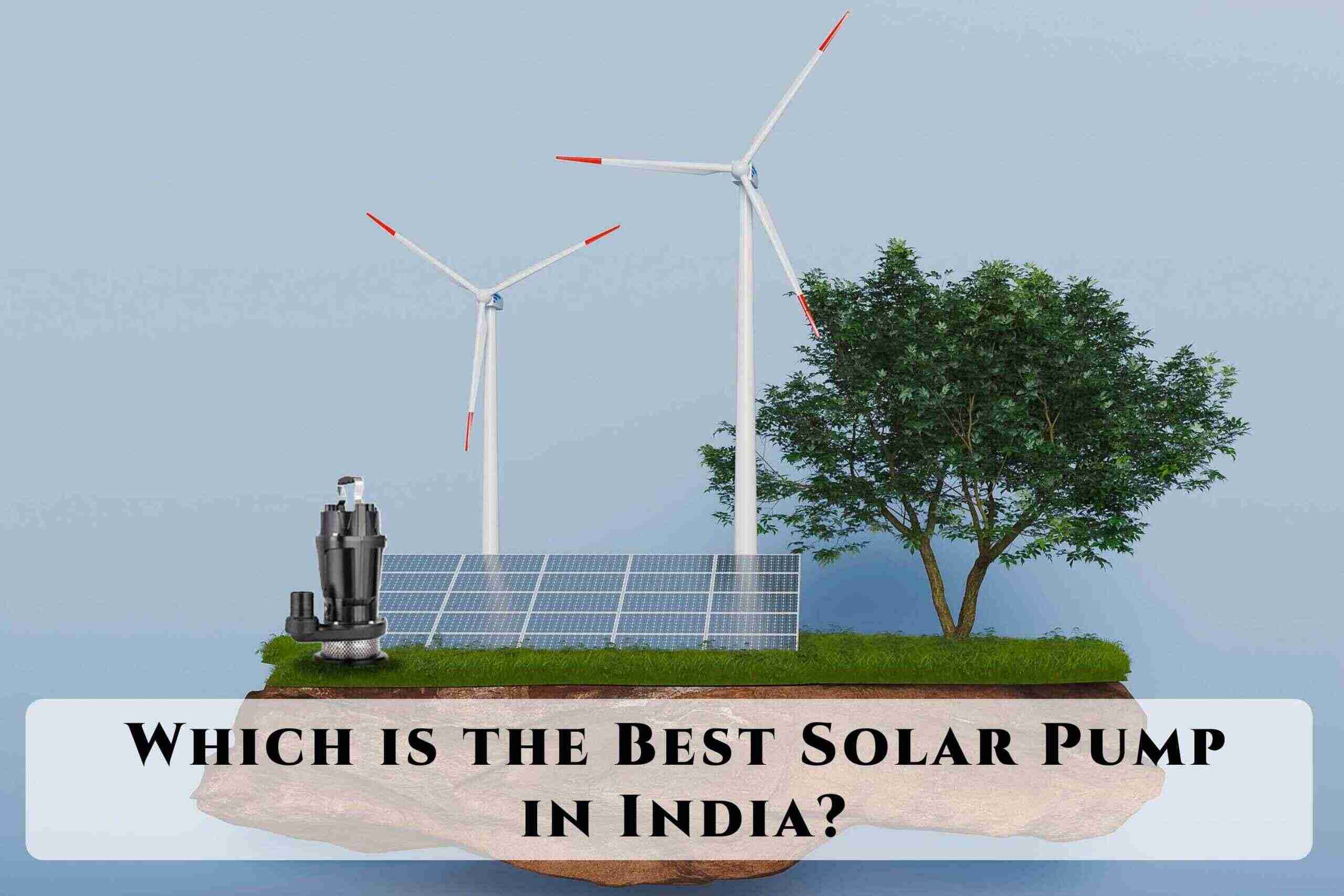 Which is the Best Solar Pump in India?