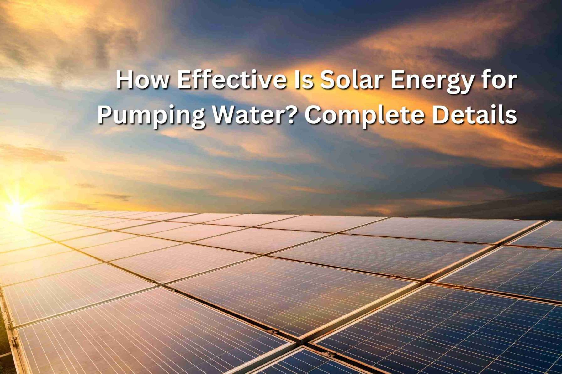 How Effective Is Solar Energy for Pumping Water? Complete Details
