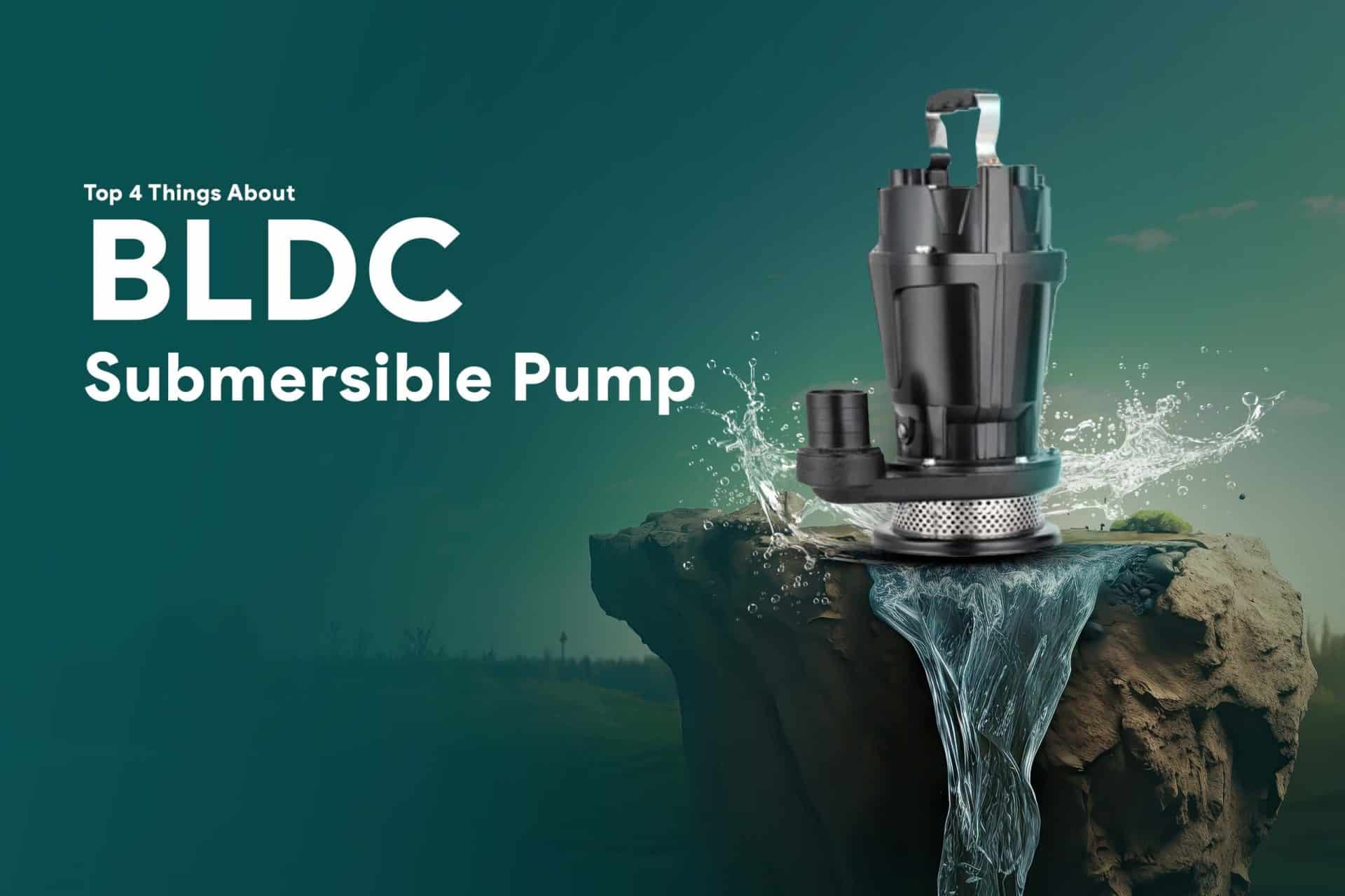 Top 4 Things About BLDC Submersible Pump