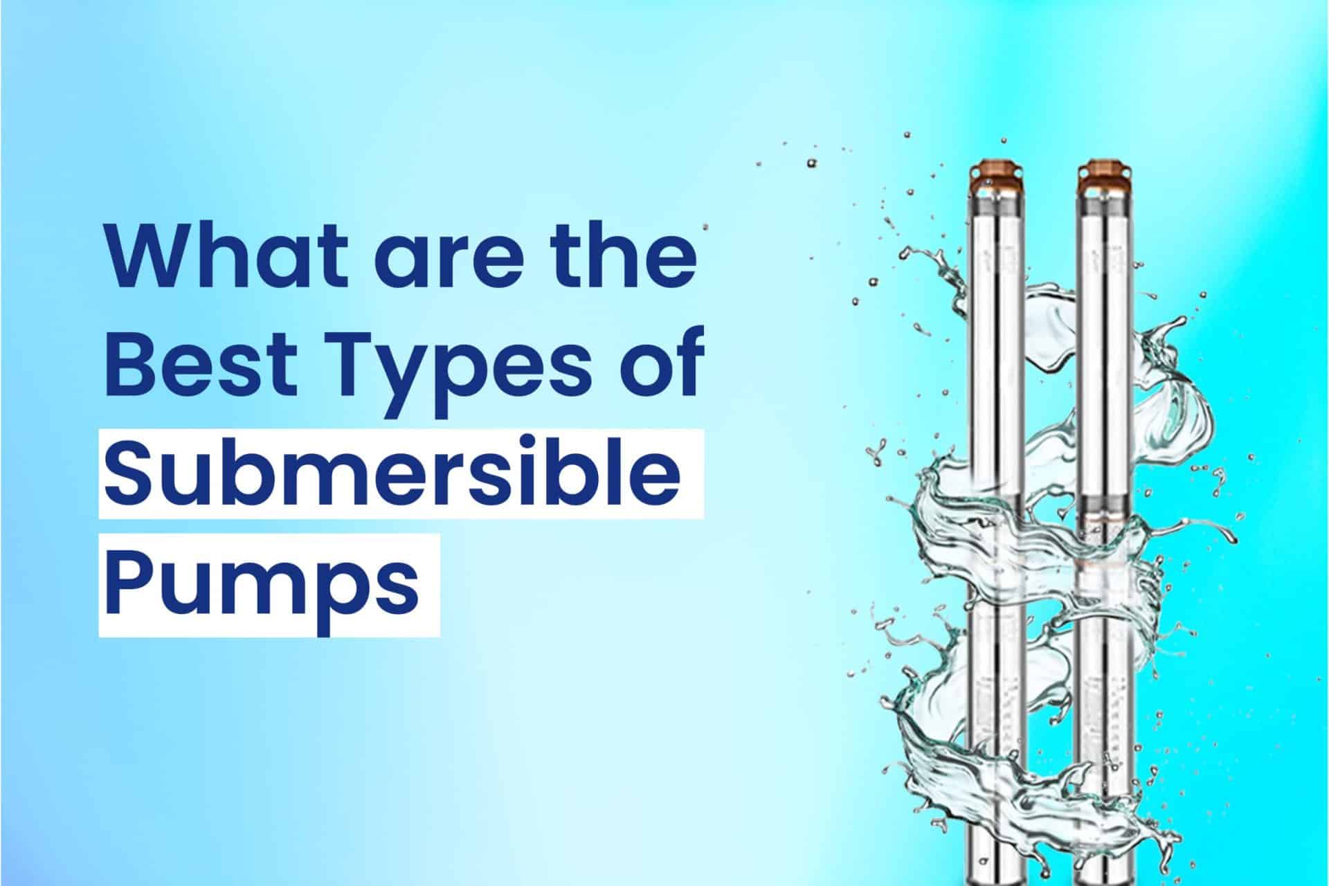 Types of Submersible Pumps