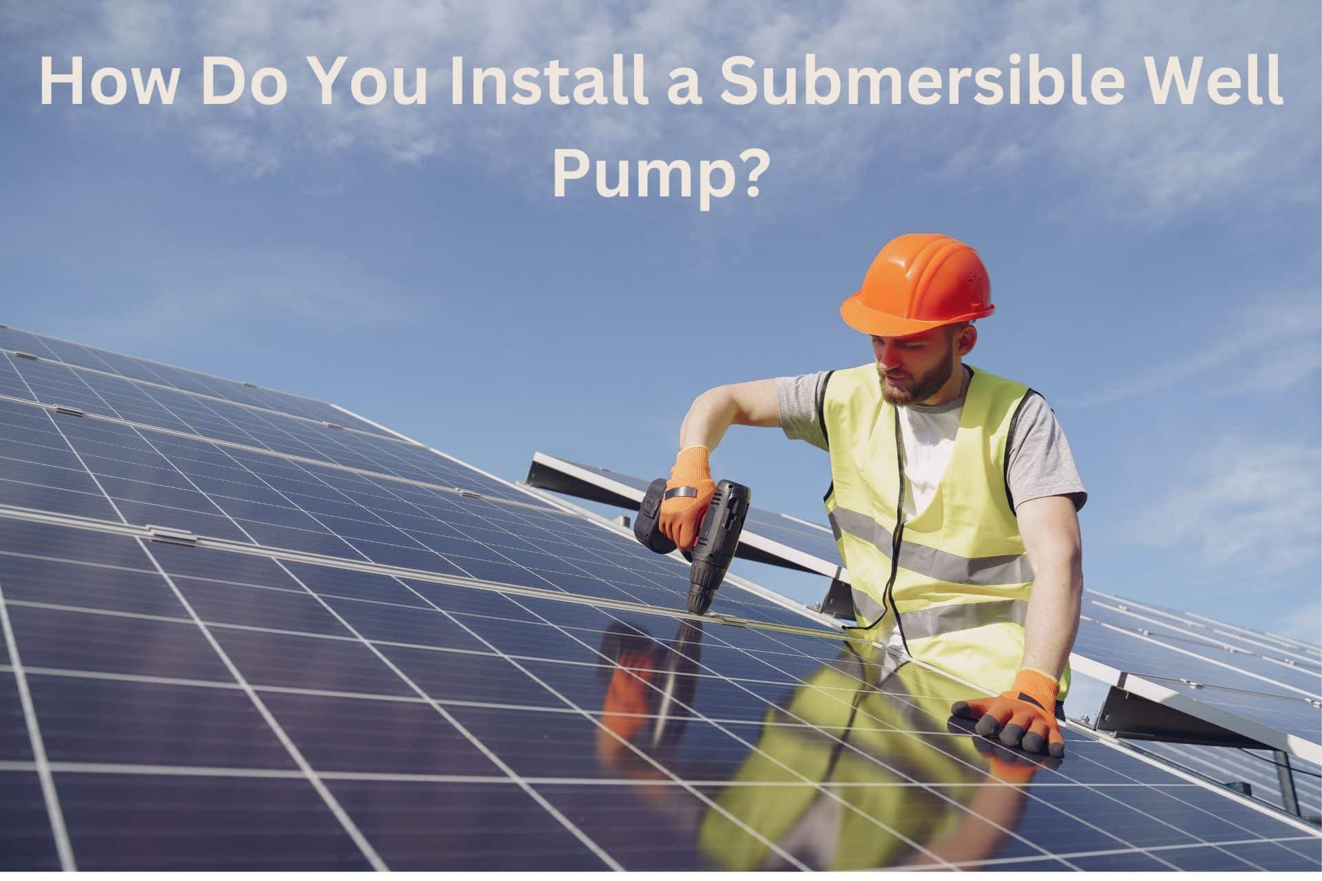 Install a Submersible Well Pump
