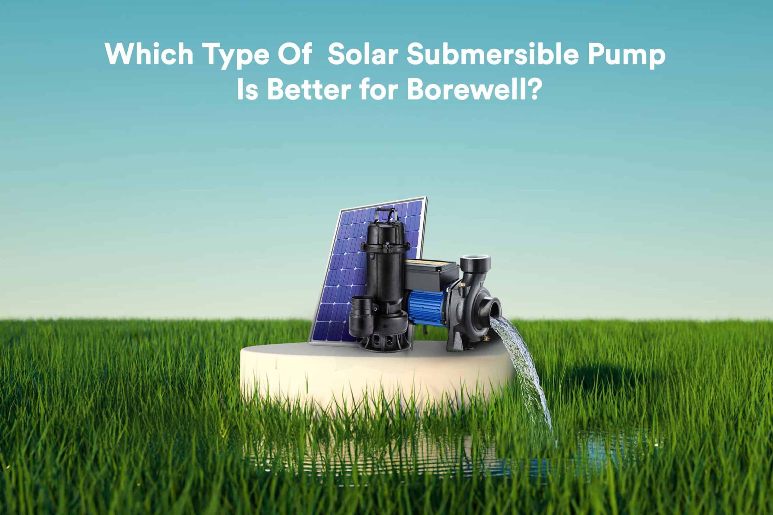Solar Submersible Pump Is Better for Borewell